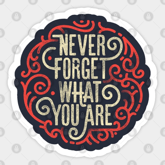 Never forget what you are Sticker by angoes25